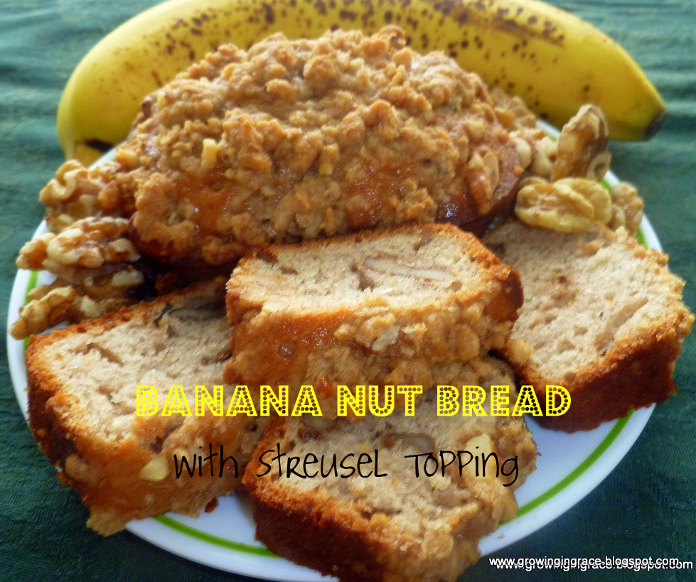 , Banana Nut Bread with Streusel Topping, Growing in Grace